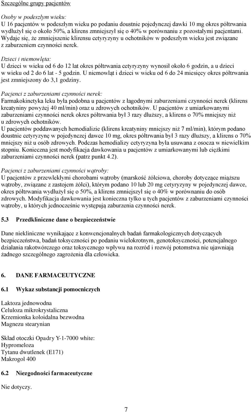 Dzieci i niemowlęta: U dzieci w wieku od 6 do 12 lat okres półtrwania cetyryzyny wynosił około 6 godzin, a u dzieci w wieku od 2 do 6 lat - 5 godzin.