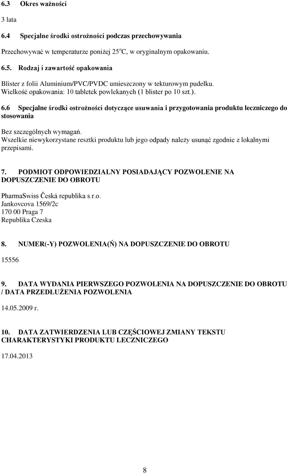 Wielkość opakowania: 10 tabletek powlekanych (1 blister po 10 szt.). 6.6 Specjalne środki ostrożności dotyczące usuwania i przygotowania produktu leczniczego do stosowania Bez szczególnych wymagań.