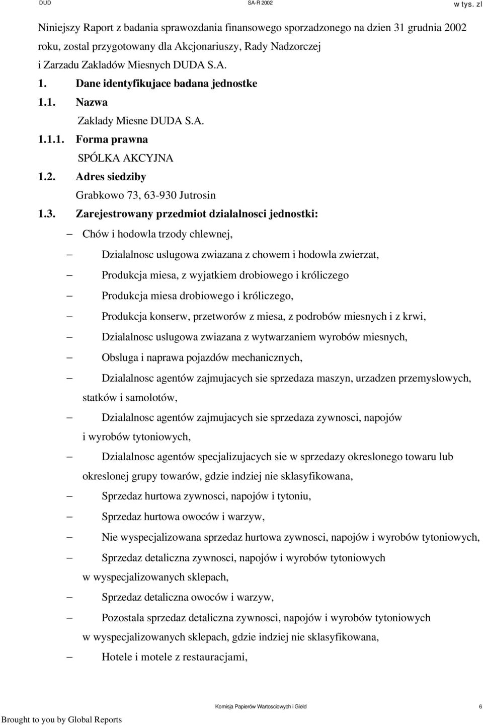 63-930 Jutrosin 1.3. Zarejestrowany przedmiot dzialalnosci jednostki: Chów i hodowla trzody chlewnej, Dzialalnosc uslugowa zwiazana z chowem i hodowla zwierzat, Produkcja miesa, z wyjatkiem