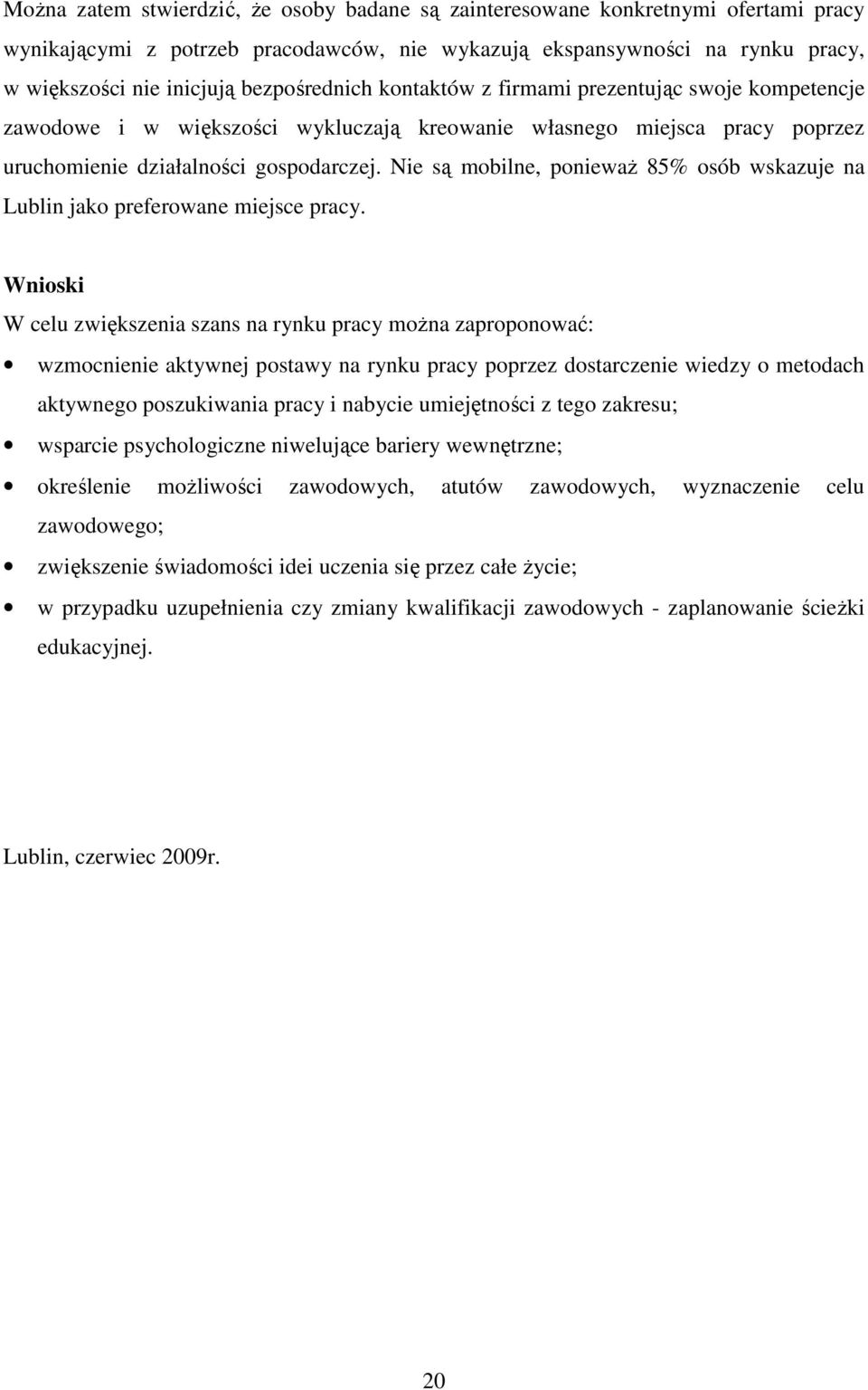 Nie są mobilne, poniewaŝ 85% osób wskazuje na Lublin jako preferowane miejsce pracy.