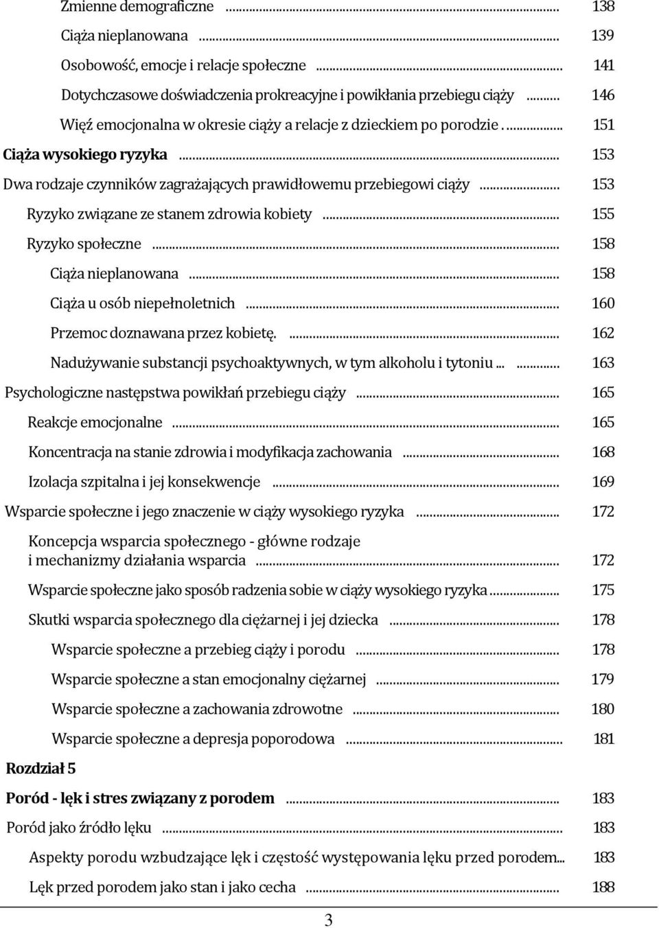 .. 153 Ryzyko związane ze stanem zdrowia kobiety... 155 Ryzyko społeczne... 158 Ciąża nieplanowana... 158 Ciąża u osób niepełnoletnich... 160 Przemoc doznawana przez kobietę.