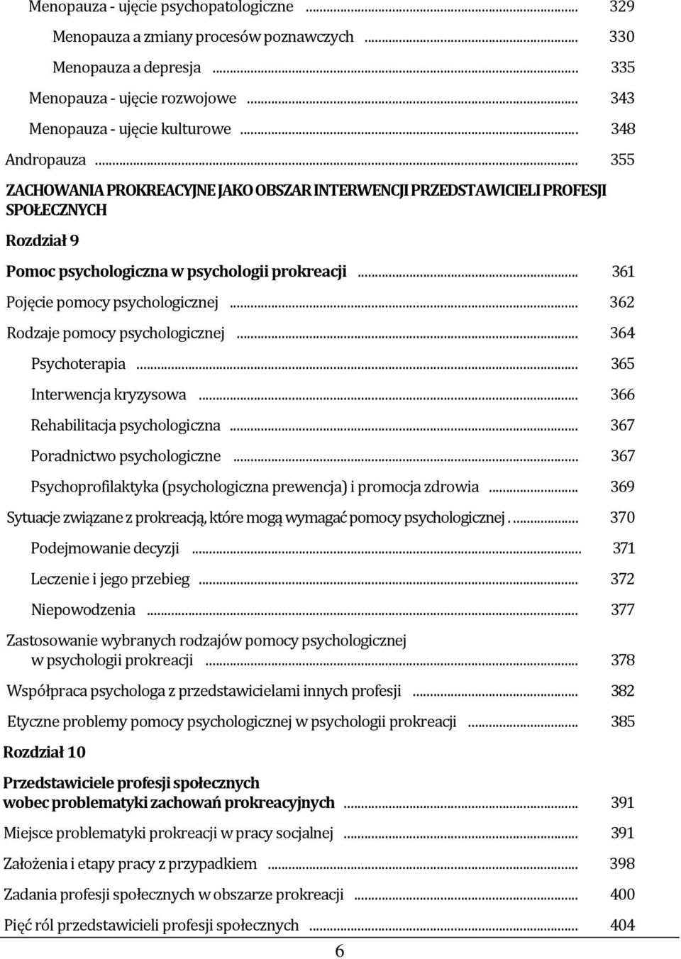 .. 362 Rodzaje pomocy psychologicznej... 364 Psychoterapia... 365 Interwencja kryzysowa... 366 Rehabilitacja psychologiczna... 367 Poradnictwo psychologiczne.