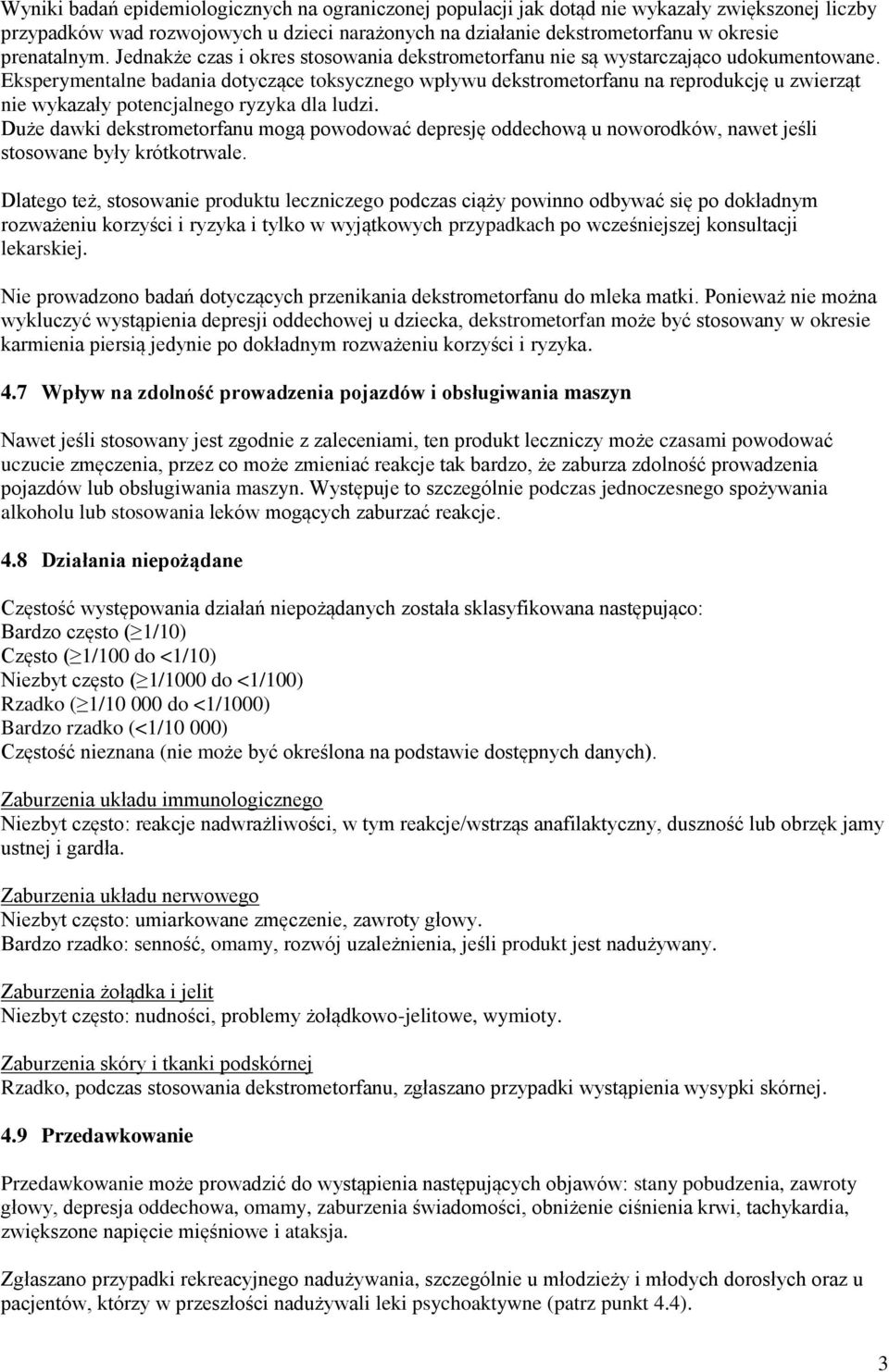 Eksperymentalne badania dotyczące toksycznego wpływu dekstrometorfanu na reprodukcję u zwierząt nie wykazały potencjalnego ryzyka dla ludzi.