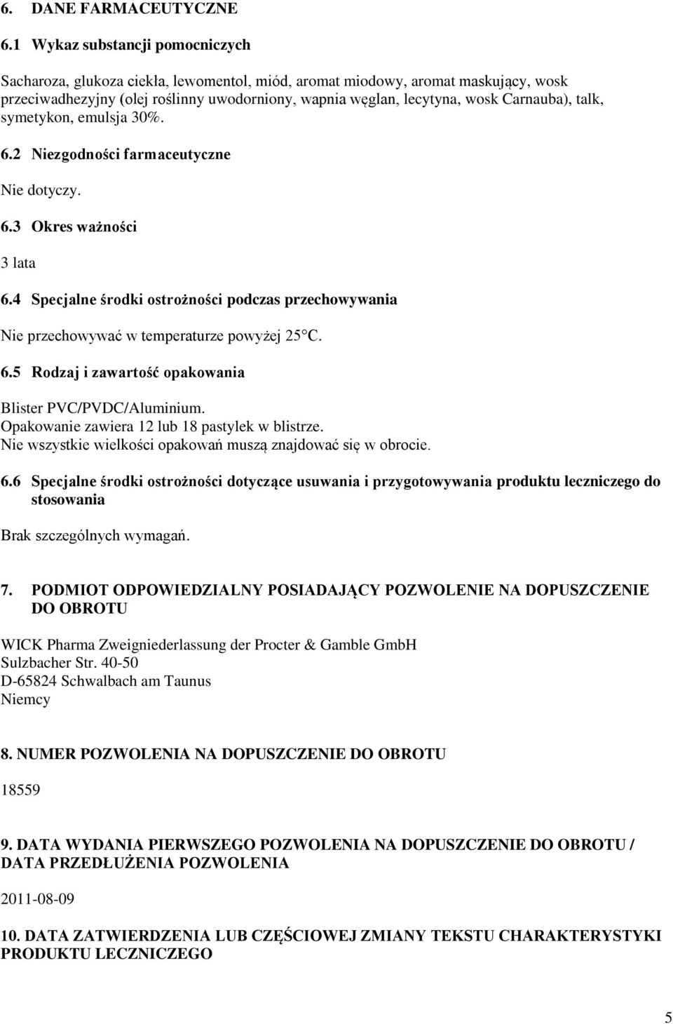 Carnauba), talk, symetykon, emulsja 30%. 6.2 Niezgodności farmaceutyczne Nie dotyczy. 6.3 Okres ważności 3 lata 6.