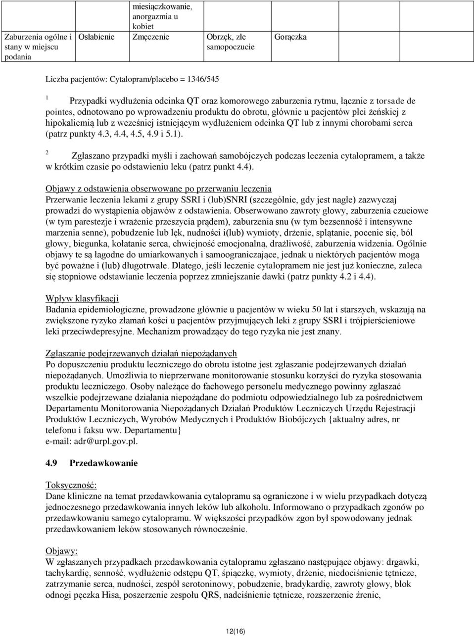 istniejącym wydłużeniem odcinka QT lub z innymi chorobami serca (patrz punkty 4.3, 4.4, 4.5, 4.9 i 5.1).