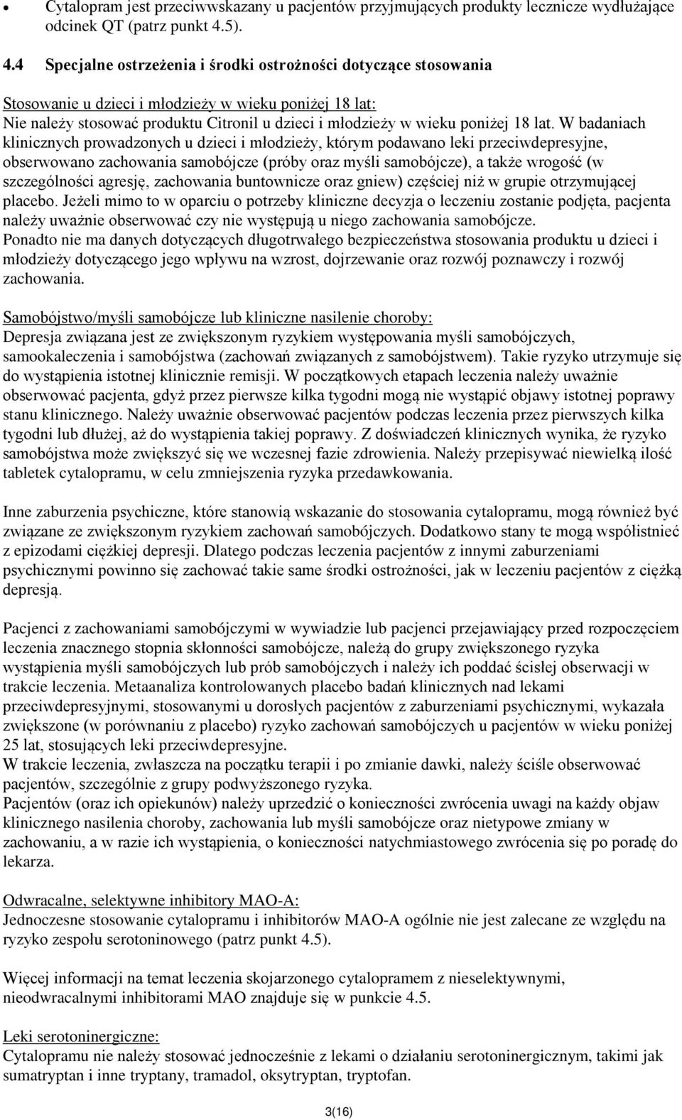 4 Specjalne ostrzeżenia i środki ostrożności dotyczące stosowania Stosowanie u dzieci i młodzieży w wieku poniżej 18 lat: Nie należy stosować produktu Citronil u dzieci i młodzieży w wieku poniżej 18
