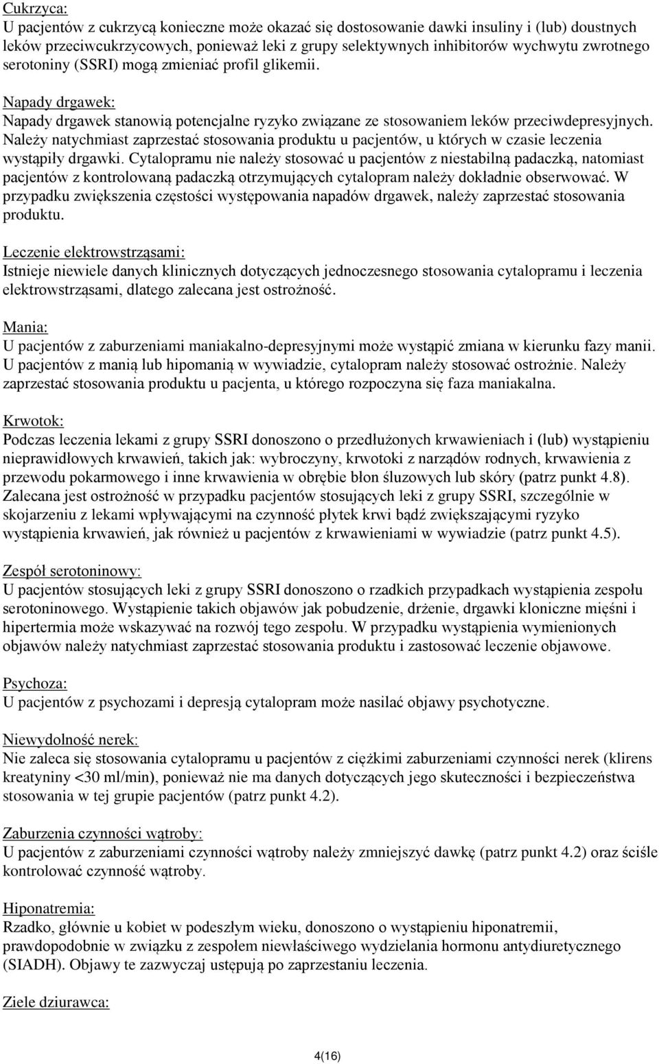 Należy natychmiast zaprzestać stosowania produktu u pacjentów, u których w czasie leczenia wystąpiły drgawki.