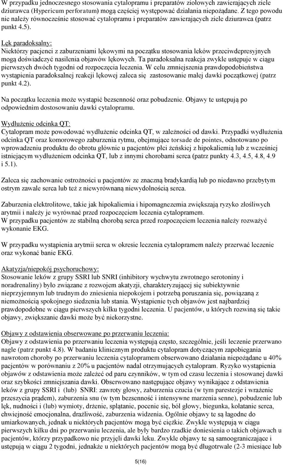 Lęk paradoksalny: Niektórzy pacjenci z zaburzeniami lękowymi na początku stosowania leków przeciwdepresyjnych mogą doświadczyć nasilenia objawów lękowych.