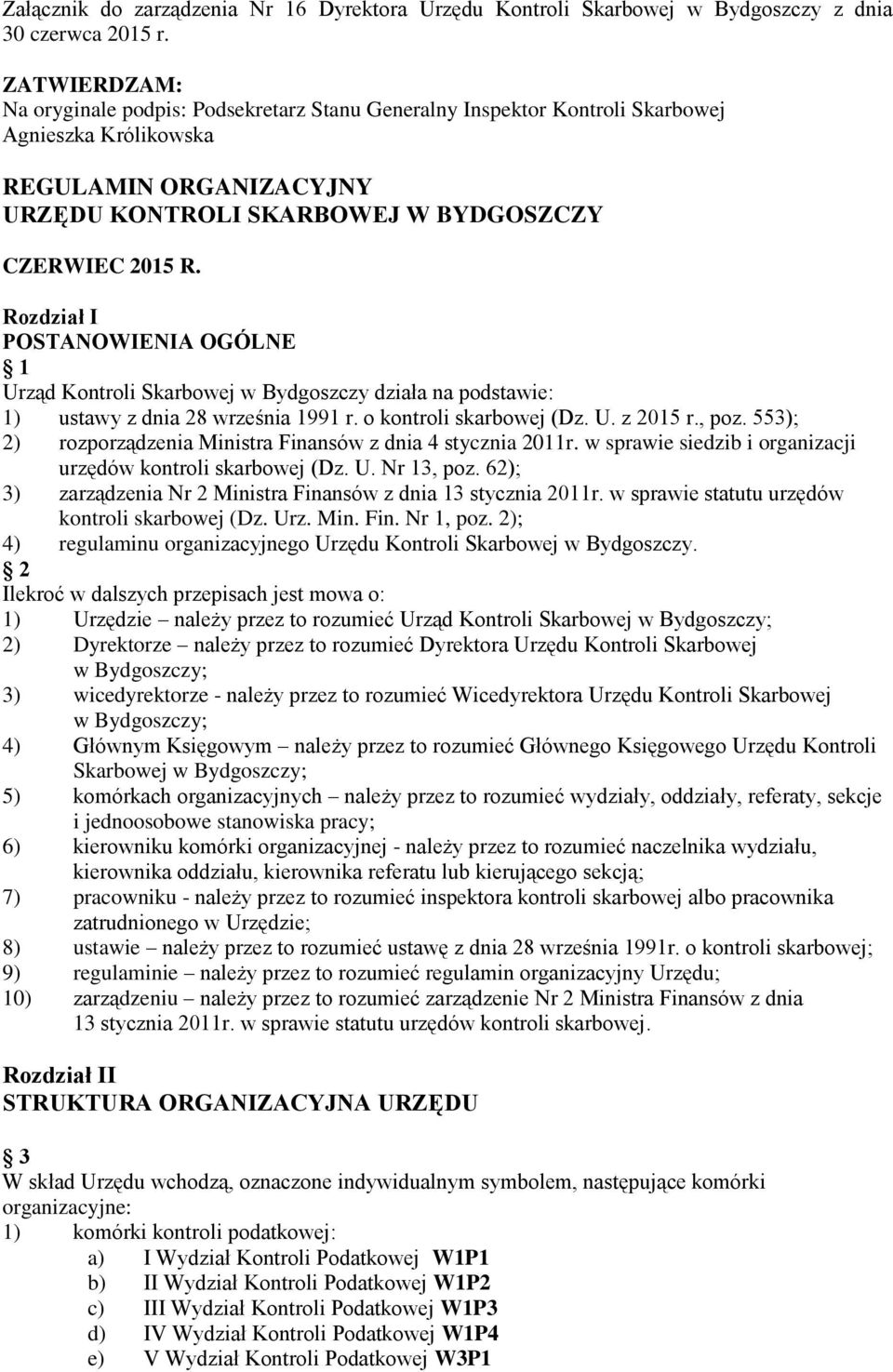 Rozdział I POSTANOWIENIA OGÓLNE 1 Urząd Kontroli Skarbowej w Bydgoszczy działa na podstawie: 1) ustawy z dnia 28 września 1991 r. o kontroli skarbowej (Dz. U. z 2015 r., poz.