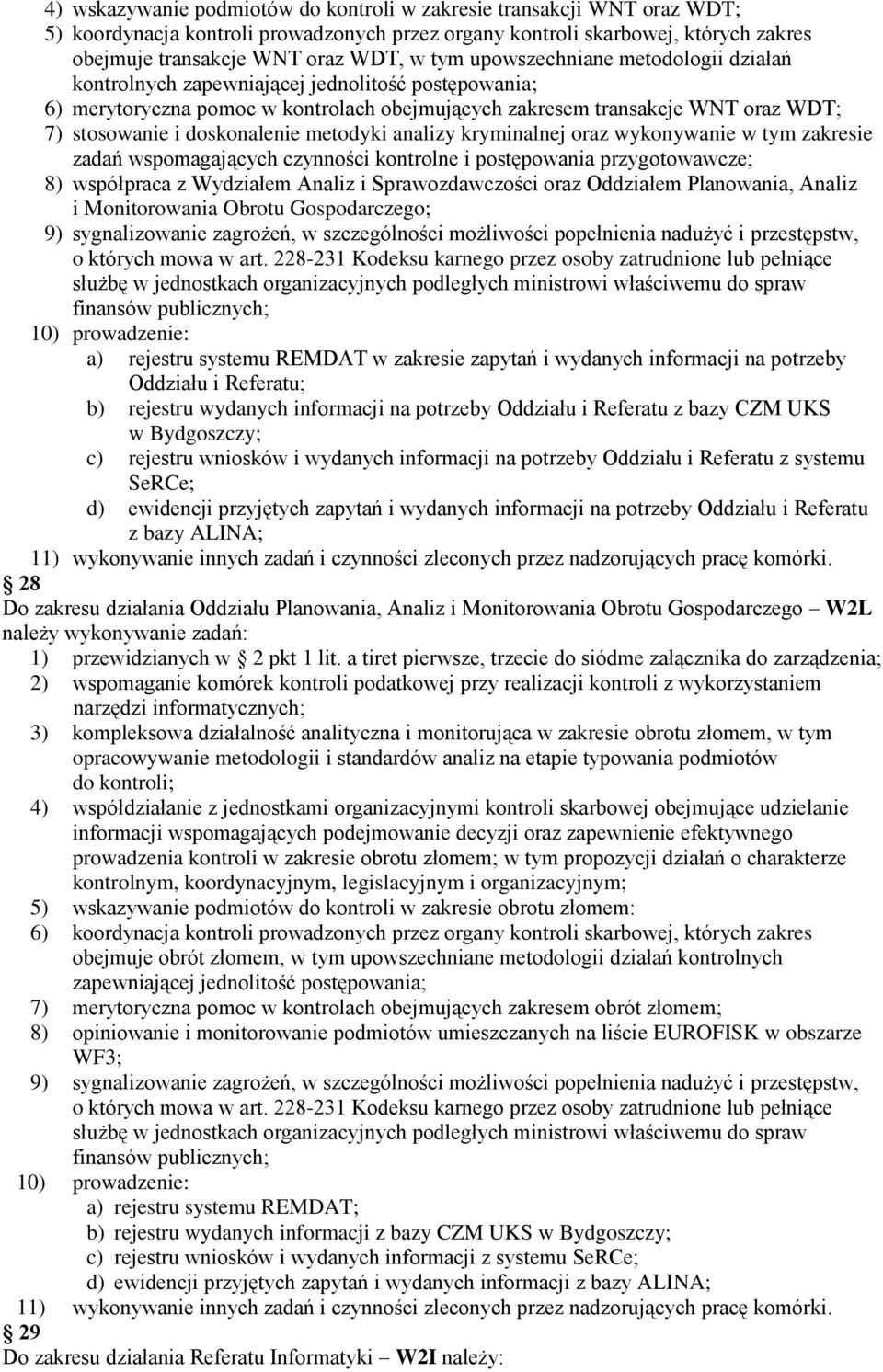 metodyki analizy kryminalnej oraz wykonywanie w tym zakresie zadań wspomagających czynności kontrolne i postępowania przygotowawcze; 8) współpraca z Wydziałem Analiz i Sprawozdawczości oraz Oddziałem