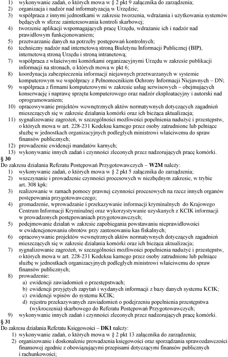 danych na potrzeby postępowań kontrolnych; 6) techniczny nadzór nad internetową stroną Biuletynu Informacji Publicznej (BIP), internetową stroną Urzędu i stroną intranetową; 7) współpraca z