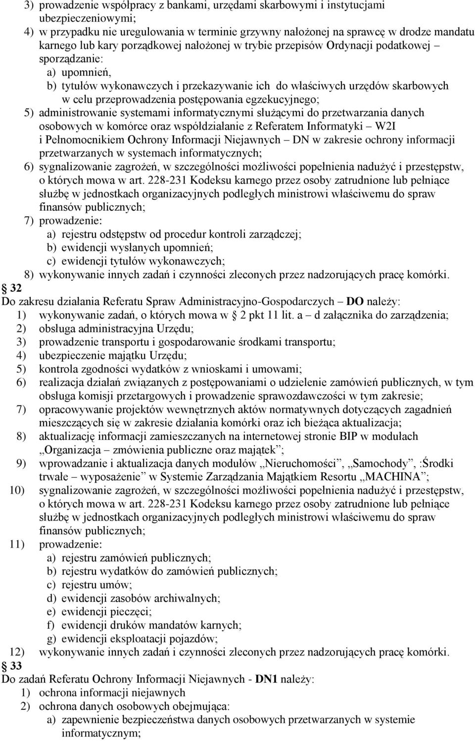 postępowania egzekucyjnego; 5) administrowanie systemami informatycznymi służącymi do przetwarzania danych osobowych w komórce oraz współdziałanie z Referatem Informatyki W2I i Pełnomocnikiem Ochrony