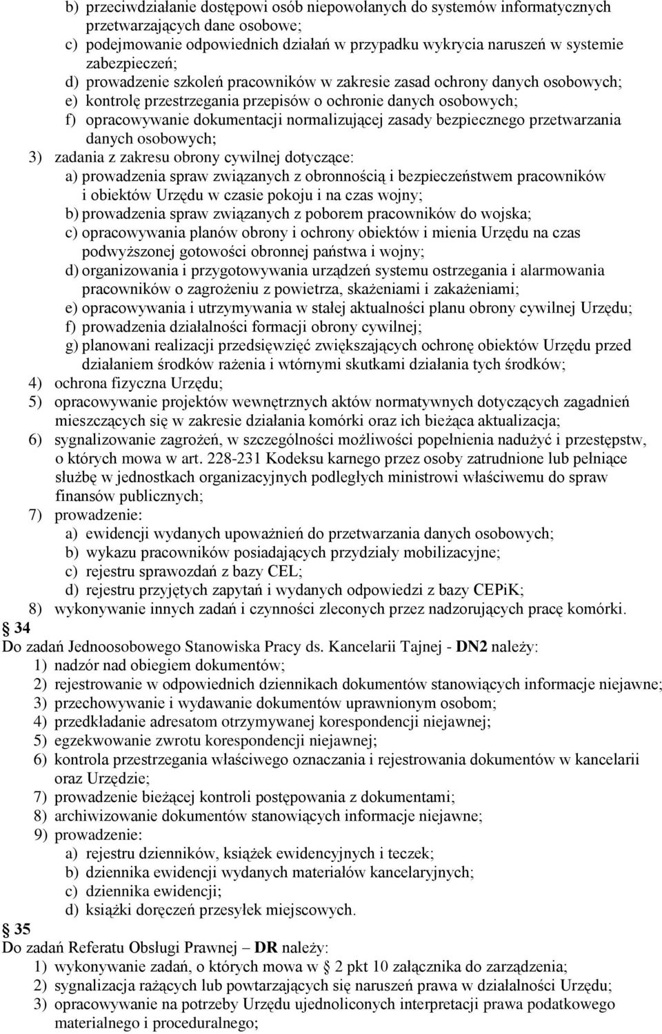 bezpiecznego przetwarzania danych osobowych; 3) zadania z zakresu obrony cywilnej dotyczące: a) prowadzenia spraw związanych z obronnością i bezpieczeństwem pracowników i obiektów Urzędu w czasie