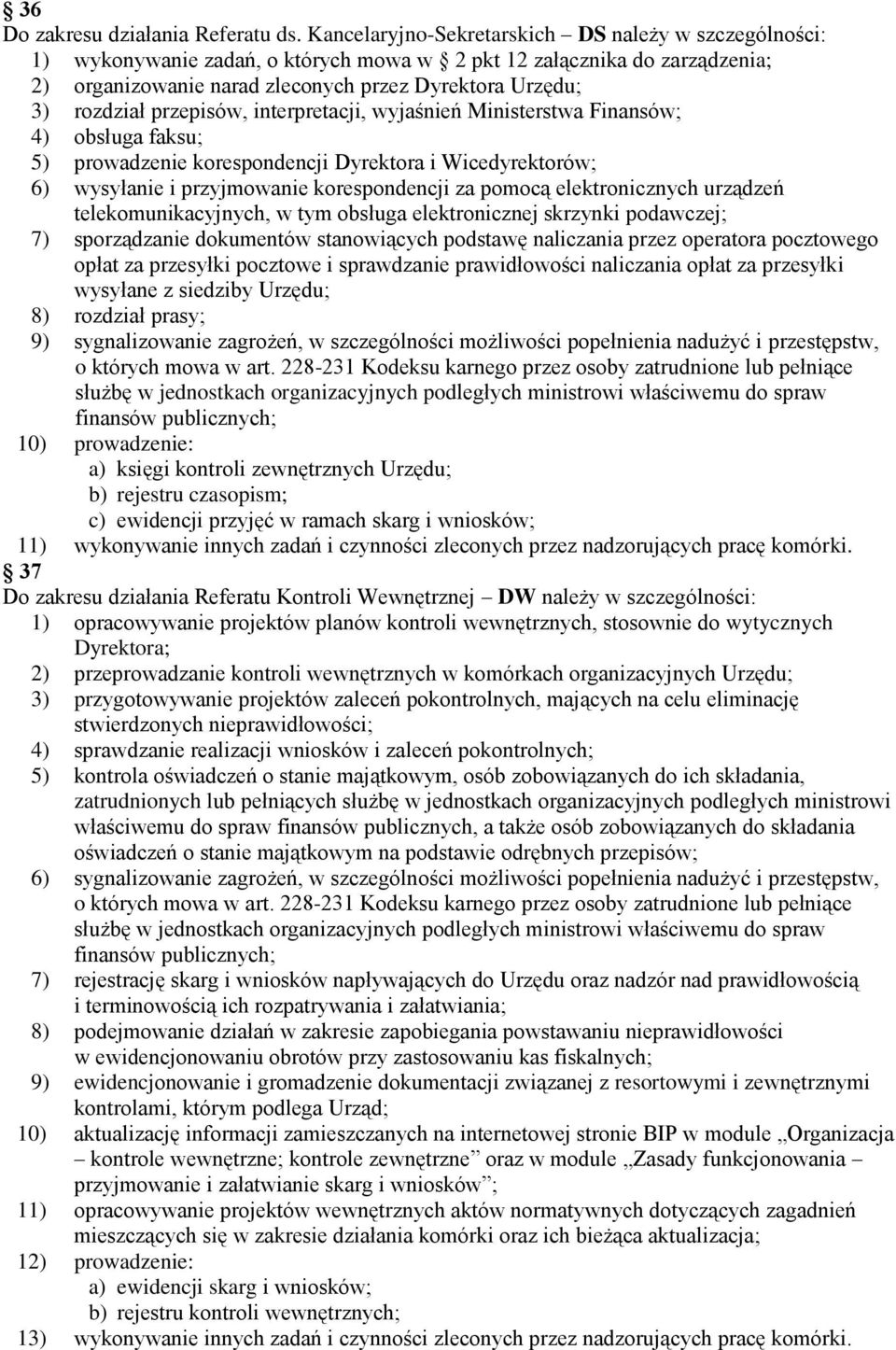 przepisów, interpretacji, wyjaśnień Ministerstwa Finansów; 4) obsługa faksu; 5) prowadzenie korespondencji Dyrektora i Wicedyrektorów; 6) wysyłanie i przyjmowanie korespondencji za pomocą