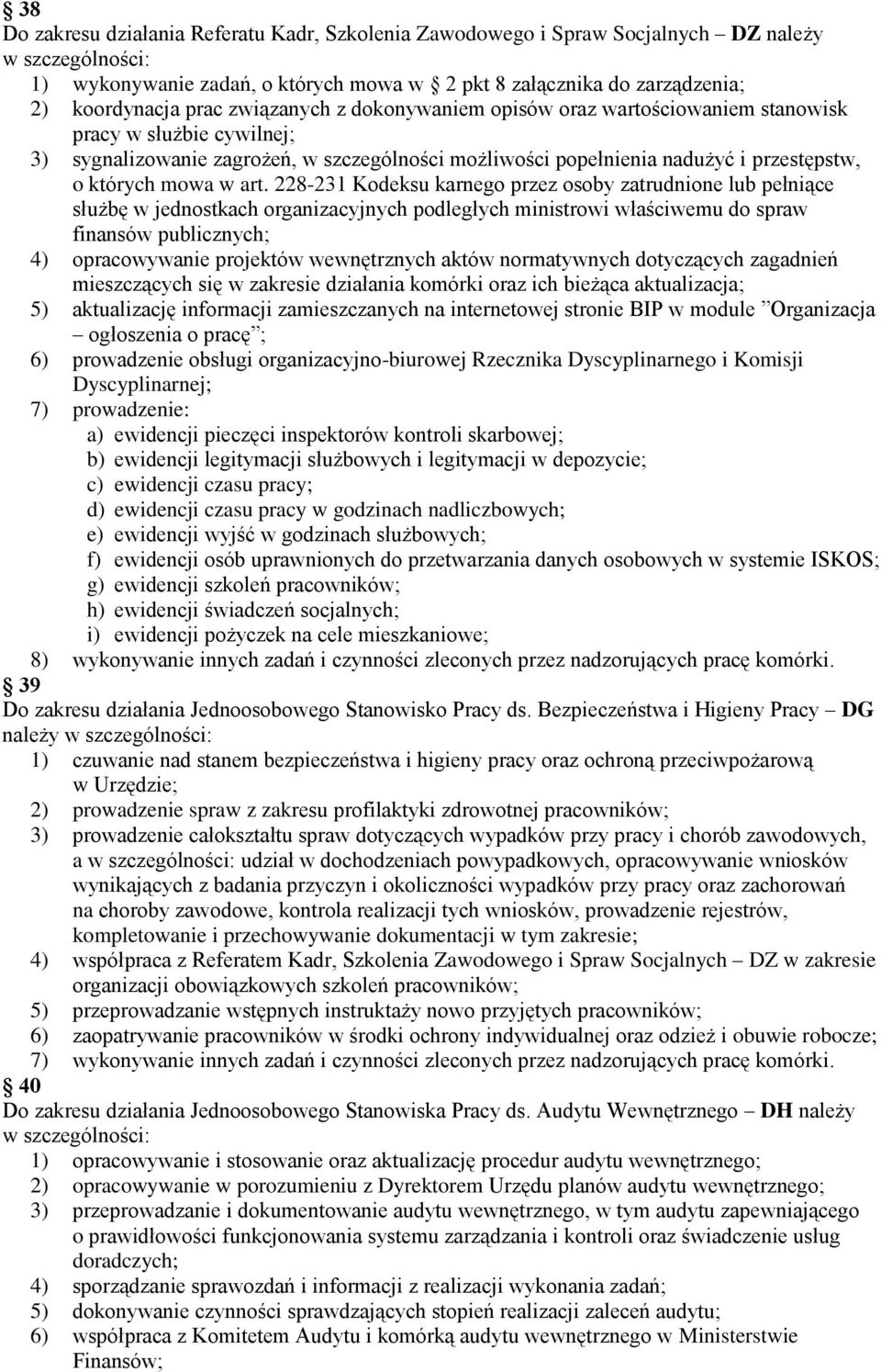 projektów wewnętrznych aktów normatywnych dotyczących zagadnień mieszczących się w zakresie działania komórki oraz ich bieżąca aktualizacja; 5) aktualizację informacji zamieszczanych na internetowej