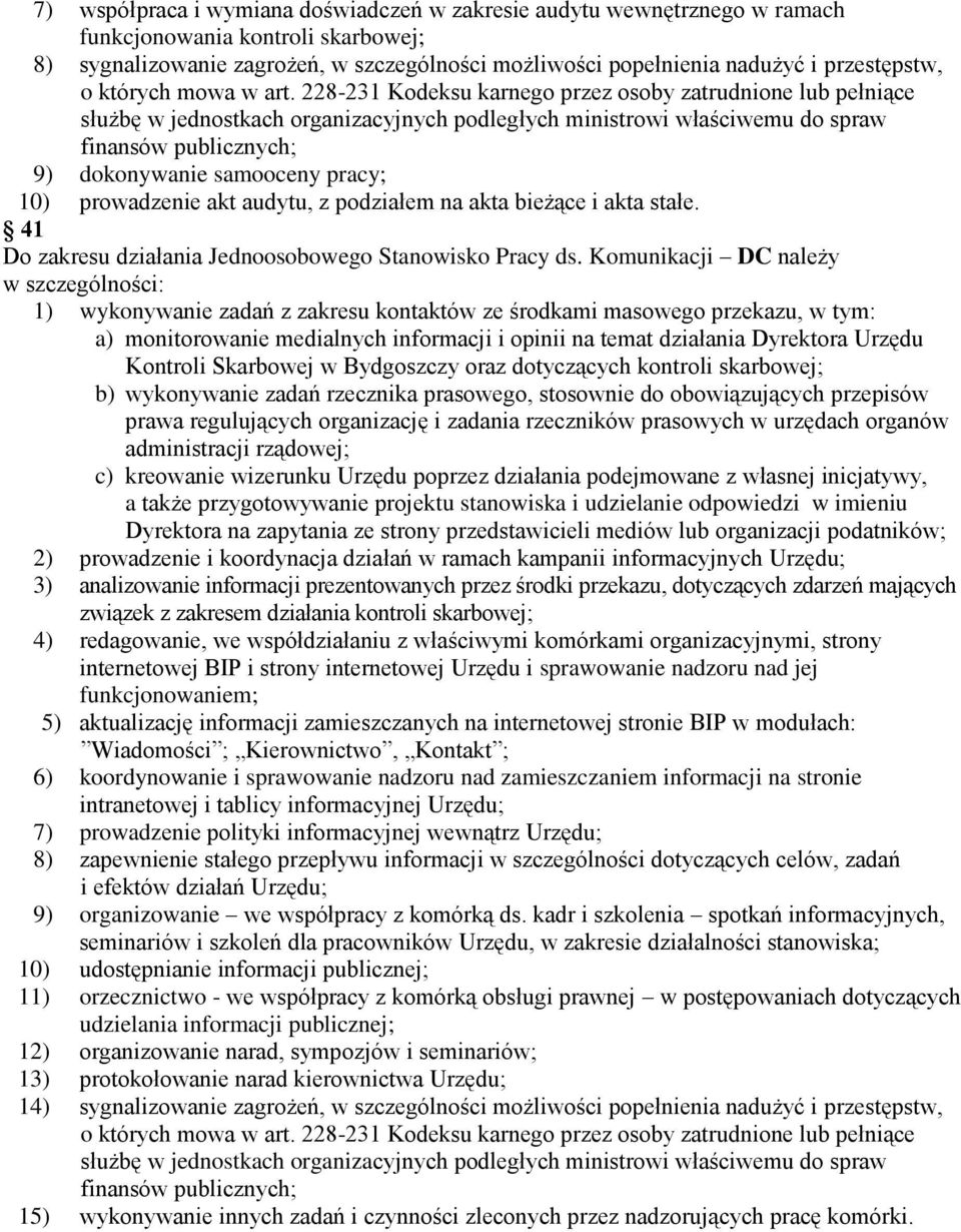 Komunikacji DC należy w szczególności: 1) wykonywanie zadań z zakresu kontaktów ze środkami masowego przekazu, w tym: a) monitorowanie medialnych informacji i opinii na temat działania Dyrektora
