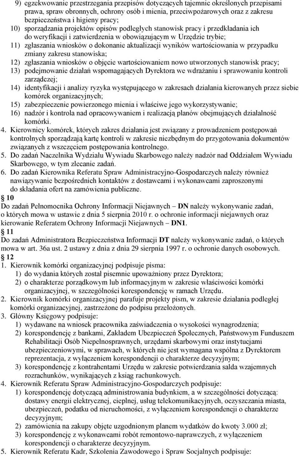 wyników wartościowania w przypadku zmiany zakresu stanowiska; 12) zgłaszania wniosków o objęcie wartościowaniem nowo utworzonych stanowisk pracy; 13) podejmowanie działań wspomagających Dyrektora we