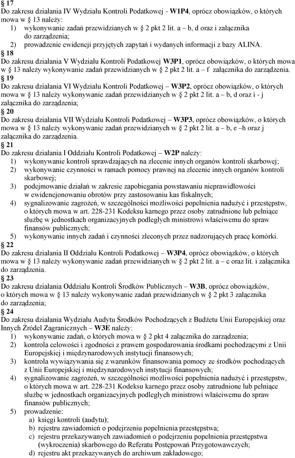 18 Do zakresu działania V Wydziału Kontroli Podatkowej W3P1, oprócz obowiązków, o których mowa w 13 należy wykonywanie zadań przewidzianych w 2 pkt 2 lit. a f załącznika do zarządzenia.