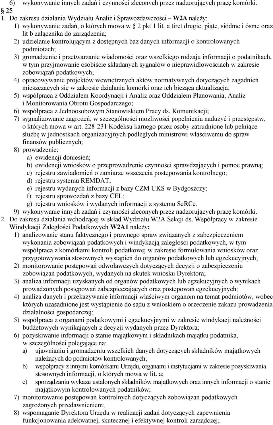 a tiret drugie, piąte, siódme i ósme oraz lit b załącznika do zarządzenia; 2) udzielanie kontrolującym z dostępnych baz danych informacji o kontrolowanych podmiotach; 3) gromadzenie i przetwarzanie