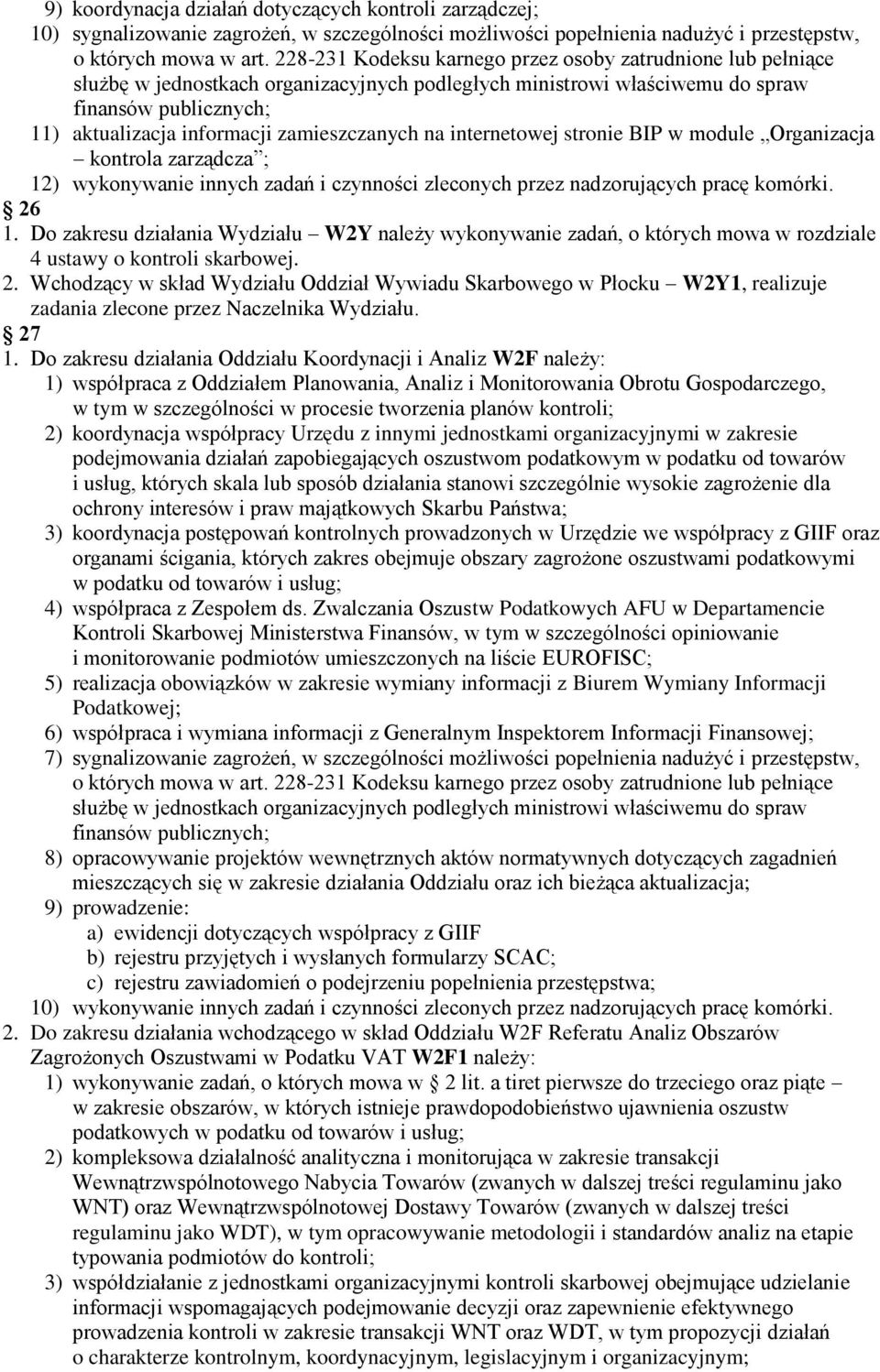 Do zakresu działania Wydziału W2Y należy wykonywanie zadań, o których mowa w rozdziale 4 ustawy o kontroli skarbowej. 2.