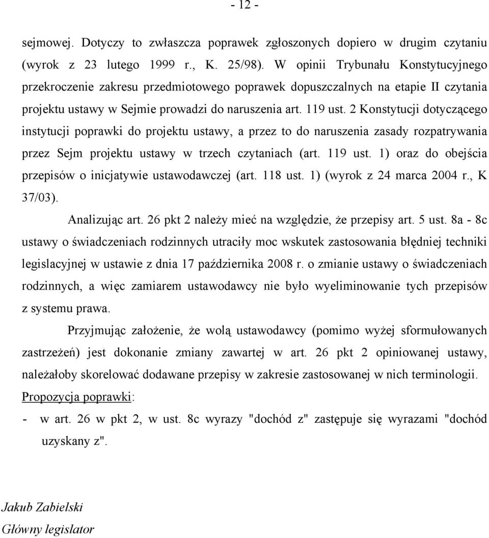 2 Konstytucji dotyczącego instytucji poprawki do projektu ustawy, a przez to do naruszenia zasady rozpatrywania przez Sejm projektu ustawy w trzech czytaniach (art. 119 ust.