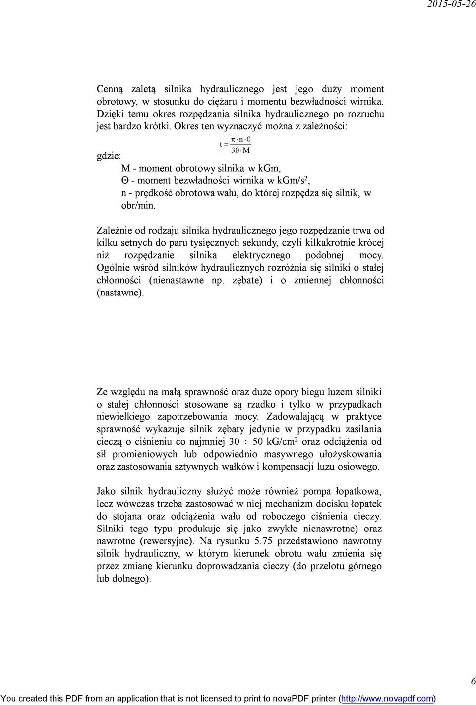 Okres ten wyznaczyć można z zależności: gdzie: M - moment obrotowy n t 30 M obrotowy silnika w kgm, - moment bezwładności wirnika w kgm/s 2, n - prędkość obrotowa wału, do której rozpędza się silnik,