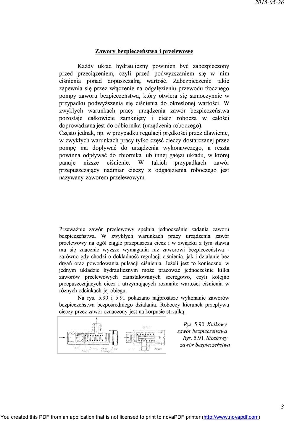 wartości. W zwykłych warunkach pracy urządzenia zawór bezpieczeństwa pozostaje całkowicie zamknięty i ciecz robocza w całości doprowadzana jest do odbiornika (urządzenia roboczego). Często jednak, np.