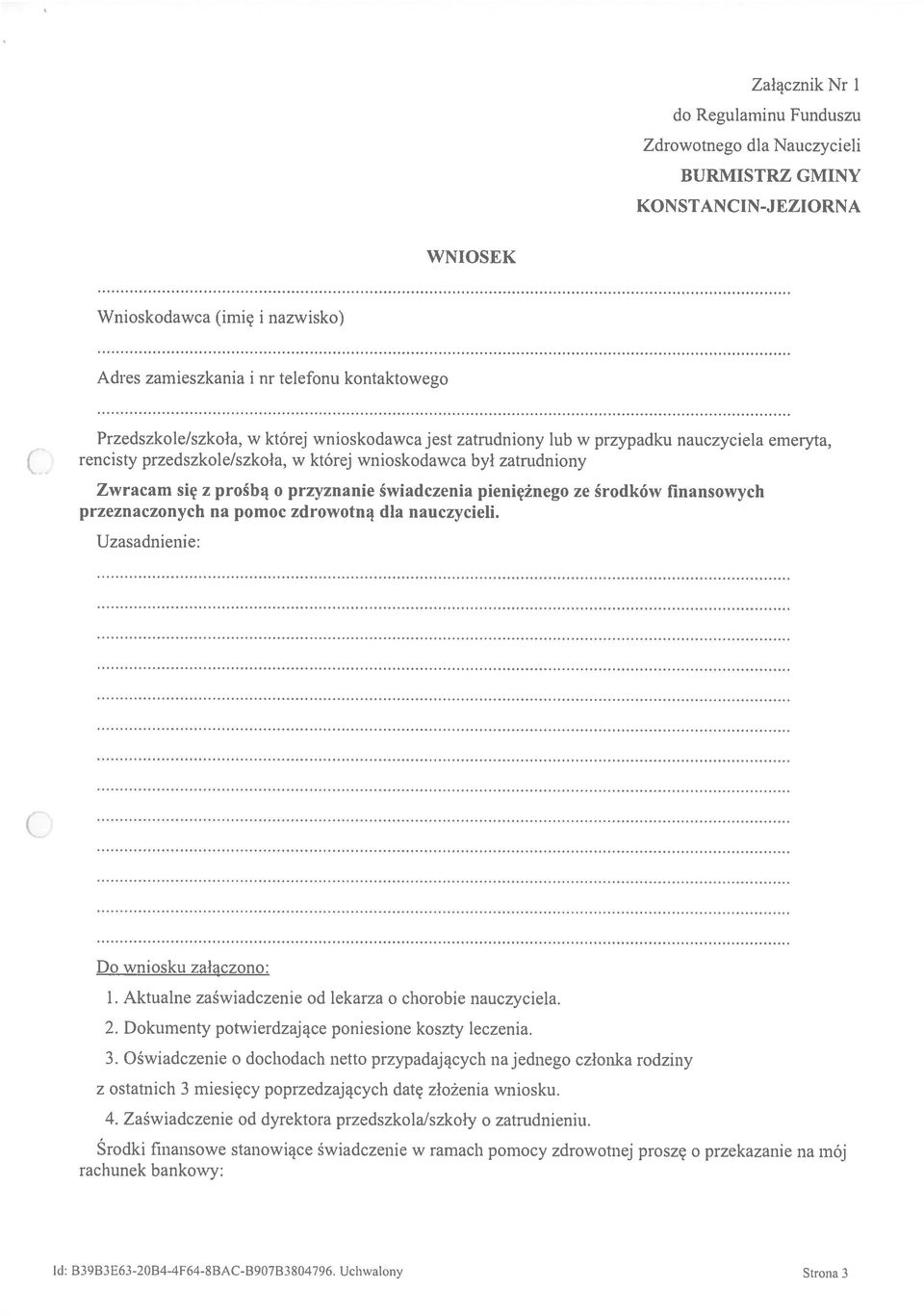 świadczenia pieniężnego ze środków finansowych przeznaczonych na pomoc zdrowotną dla nauczycieli. Uzasadnienie: C. Do wniosku załączono: 1. Aktualne zaświadczenie od lekarza o chorobie nauczyciela. 2.