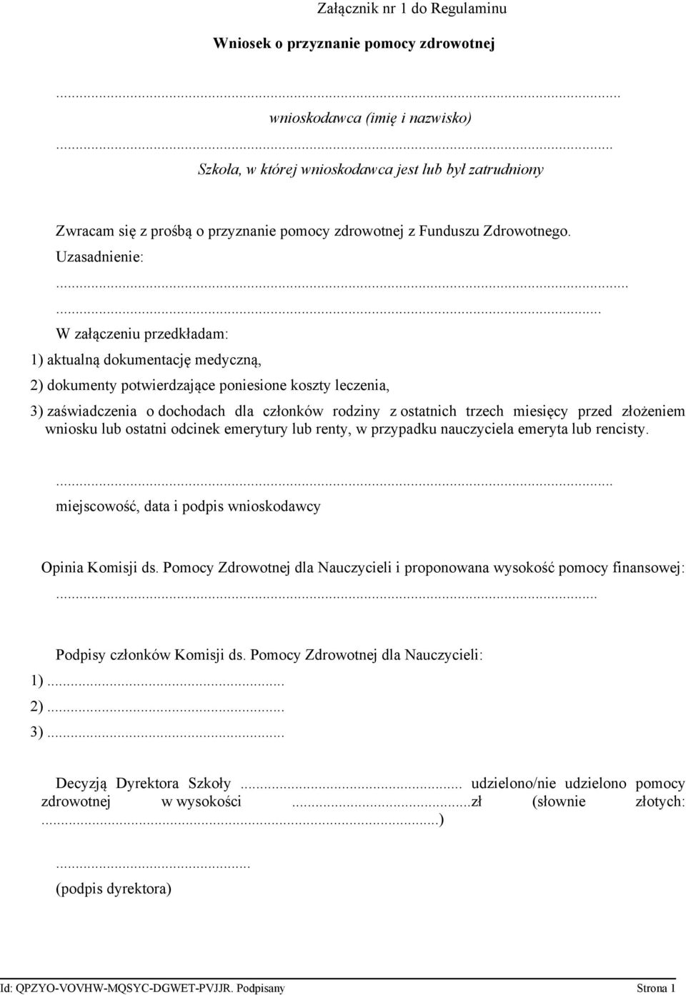 ..... W załączeniu przedkładam: 1) aktualną dokumentację medyczną, 2) dokumenty potwierdzające poniesione koszty leczenia, 3) zaświadczenia o dochodach dla członków rodziny z ostatnich trzech