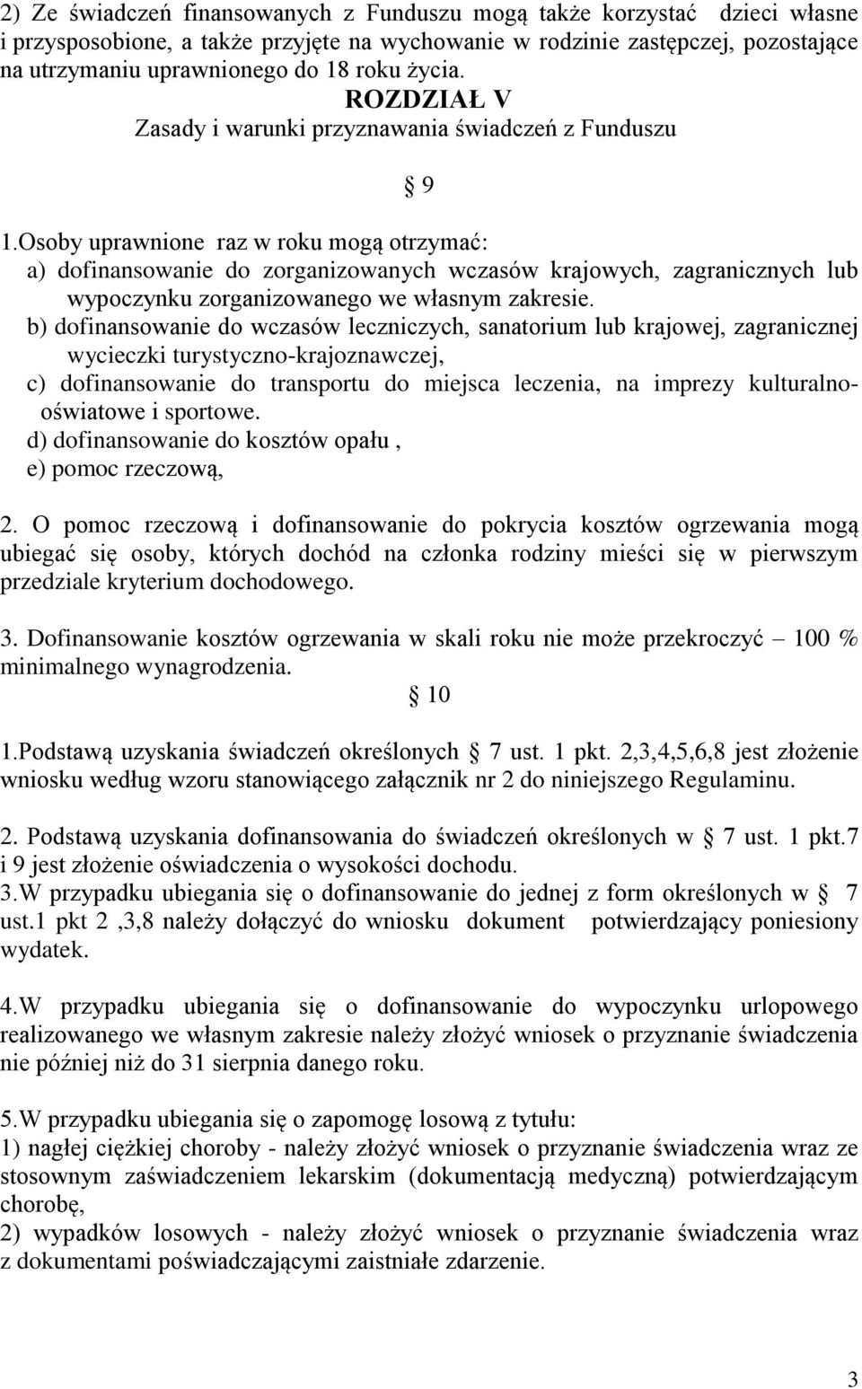 Osoby uprawnione raz w roku mogą otrzymać: a) dofinansowanie do zorganizowanych wczasów krajowych, zagranicznych lub wypoczynku zorganizowanego we własnym zakresie.