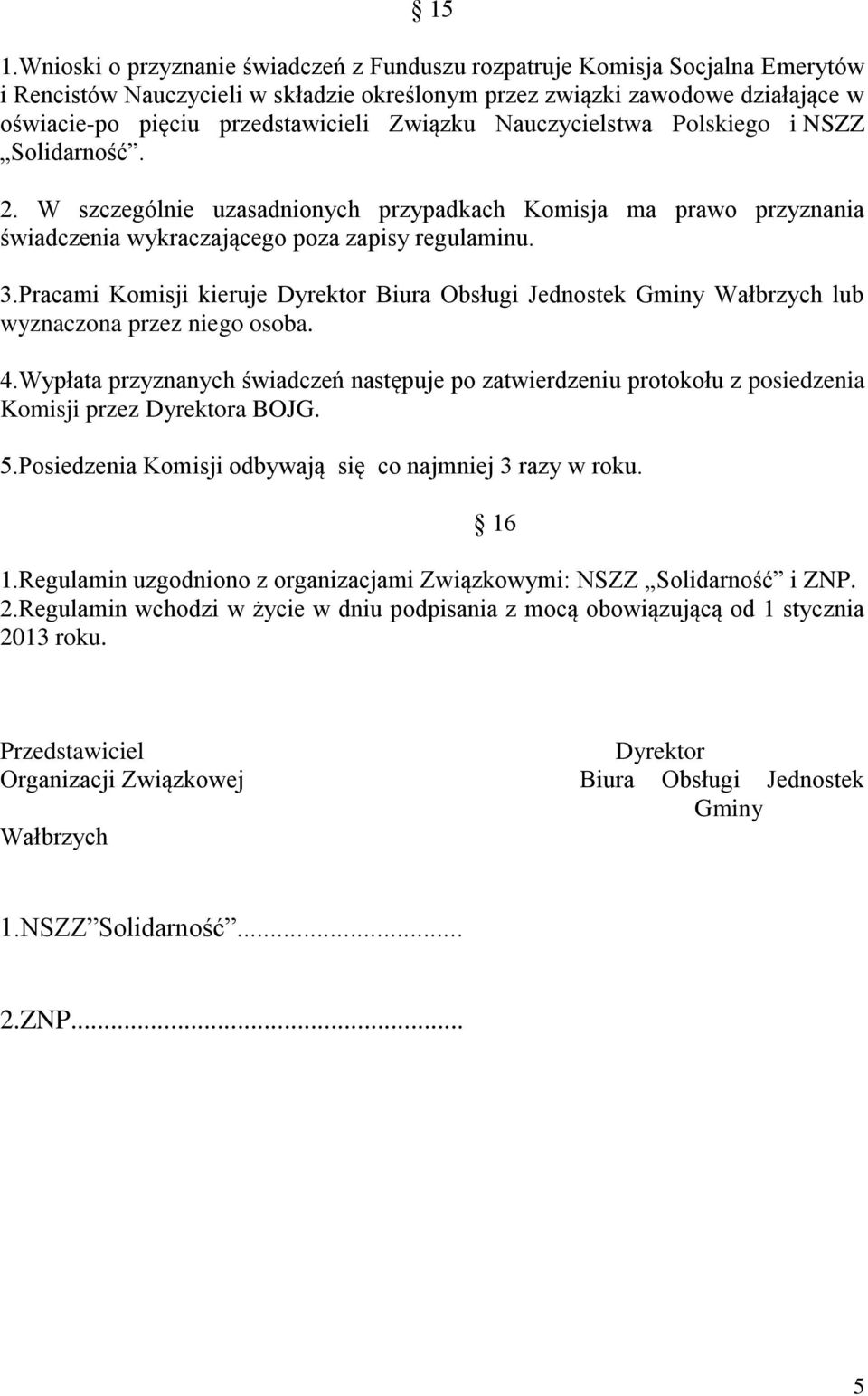 Pracami Komisji kieruje Dyrektor Biura Obsługi Jednostek Gminy Wałbrzych lub wyznaczona przez niego osoba. 4.