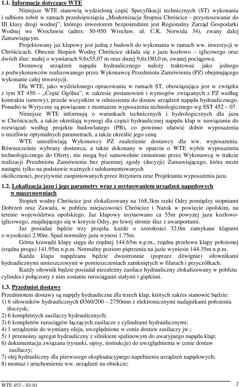 Projektowany jaz klapowy jest jedną z budowli do wykonania w ramach ww. inwestycji w Chróścicach.