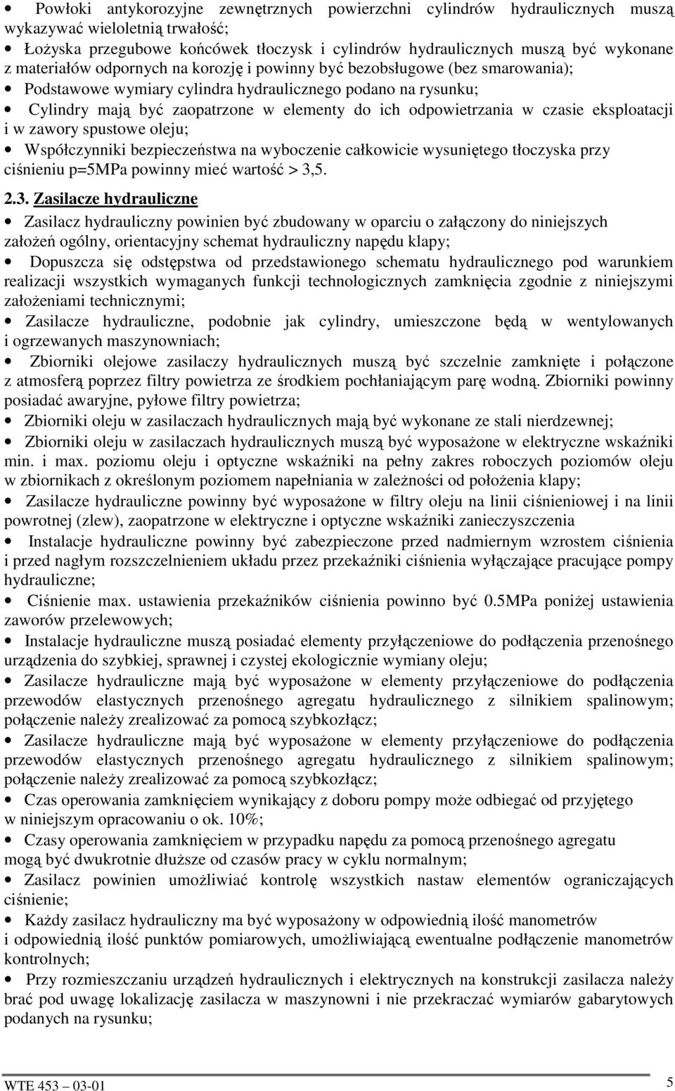 odpowietrzania w czasie eksploatacji i w zawory spustowe oleju; Współczynniki bezpieczeństwa na wyboczenie całkowicie wysuniętego tłoczyska przy ciśnieniu p=5mpa powinny mieć wartość > 3,