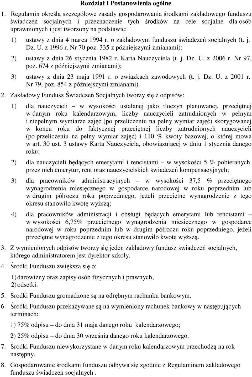 podstawie: 1) ustawy z dnia 4 marca 1994 r. o zakładowym funduszu świadczeń socjalnych (t. j. Dz. U. z 1996 r. Nr 70 poz. 335 z późniejszymi zmianami); 2) ustawy z dnia 26 stycznia 1982 r.