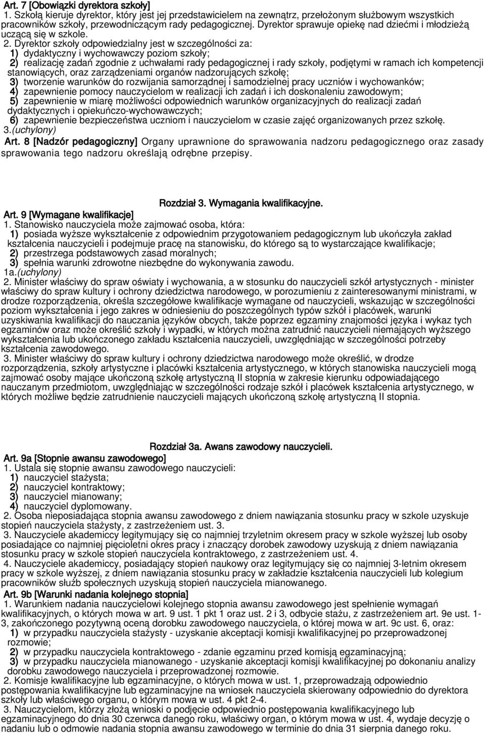 Dyrektor szkoły odpowiedzialny jest w szczególności za: 1) dydaktyczny i wychowawczy poziom szkoły; 2) realizację zadań zgodnie z uchwałami rady pedagogicznej i rady szkoły, podjętymi w ramach ich