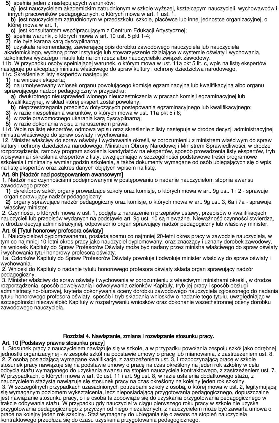 1, c) jest konsultantem współpracującym z Centrum Edukacji Artystycznej; 6) spełnia warunki, o których mowa w art. 10 ust.