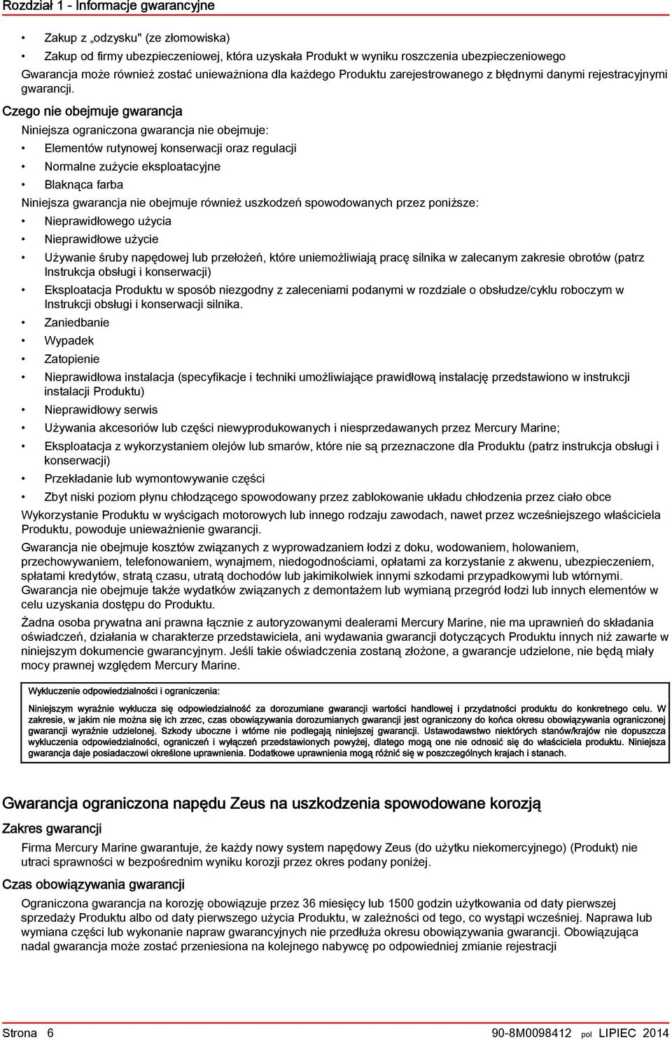Czego nie oejmuje gwrncj Niniejsz ogrniczon gwrncj nie oejmuje: Elementów rutynowej konserwcji orz regulcji Normlne zużycie eksplotcyjne Blknąc fr Niniejsz gwrncj nie oejmuje również uszkodzeń