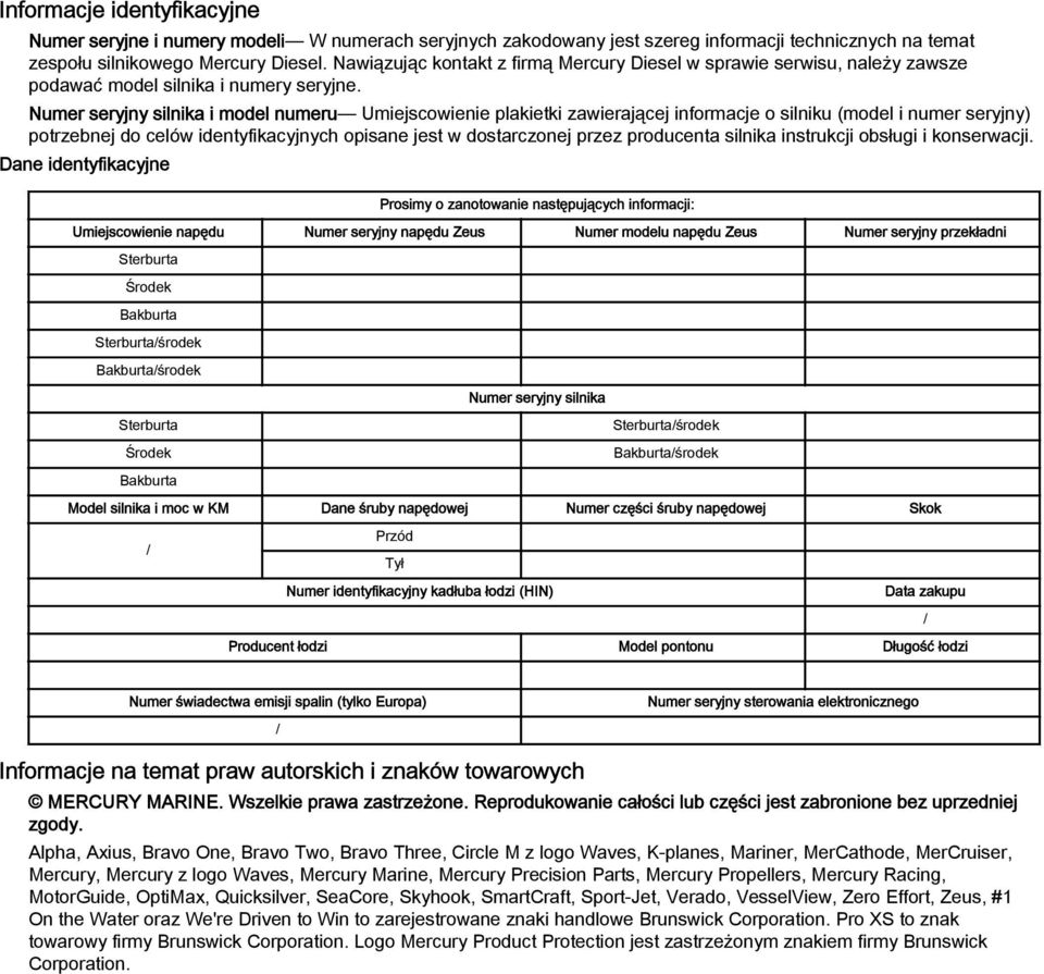 Numer seryjny silnik i model numeru Umiejscowienie plkietki zwierjącej informcje o silniku (model i numer seryjny) potrzenej do celów identyfikcyjnych opisne jest w dostrczonej przez producent silnik