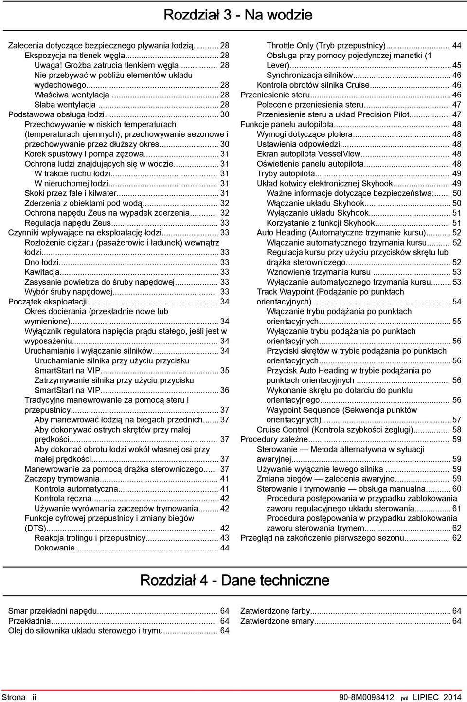 .. 30 Korek spustowy i pomp zęzow... 31 Ochron ludzi znjdujących się w wodzie... 31 W trkcie ruchu łodzi... 31 W nieruchomej łodzi... 31 Skoki przez fle i kilwter... 31 Zderzeni z oiektmi pod wodą.