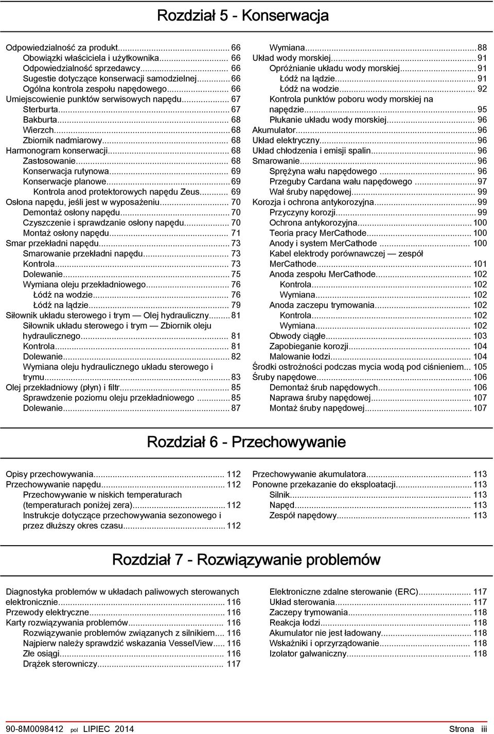 .. 68 Konserwcj rutynow... 69 Konserwcje plnowe...69 Kontrol nod protektorowych npędu Zeus... 69 Osłon npędu, jeśli jest w wyposżeniu... 70 Demontż osłony npędu.