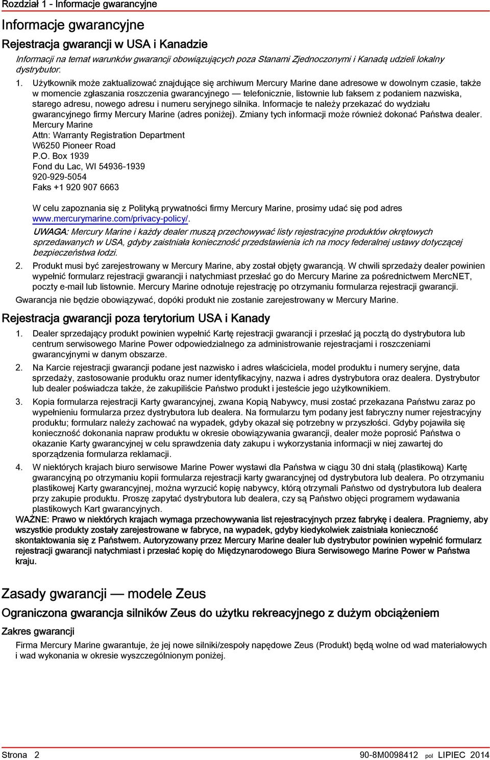 Użytkownik może zktulizowć znjdujące się rchiwum Mercury Mrine dne dresowe w dowolnym czsie, tkże w momencie zgłszni roszczeni gwrncyjnego telefonicznie, listownie lu fksem z podniem nzwisk, strego