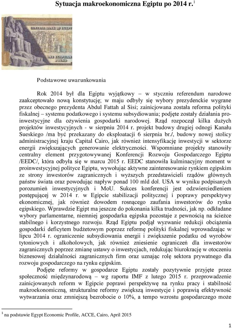 Abdul Fattah al Sisi; zainicjowana została reforma polityki fiskalnej systemu podatkowego i systemu subsydiowania; podjęte zostały działania proinwestycyjne dla ożywienia gospodarki narodowej.