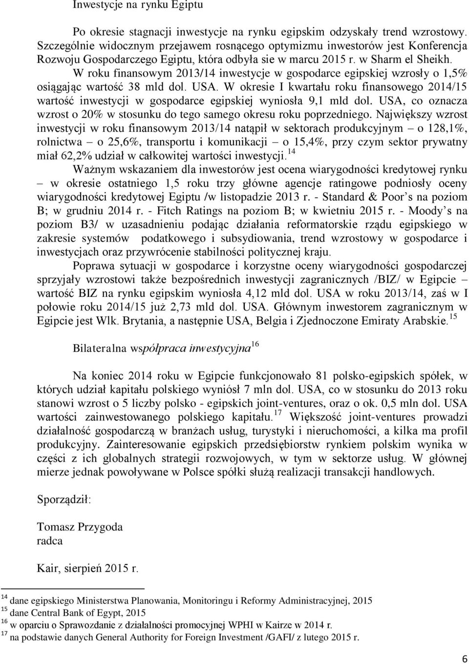W roku finansowym 2013/14 inwestycje w gospodarce egipskiej wzrosły o 1,5% osiągając wartość 38 mld dol. USA.