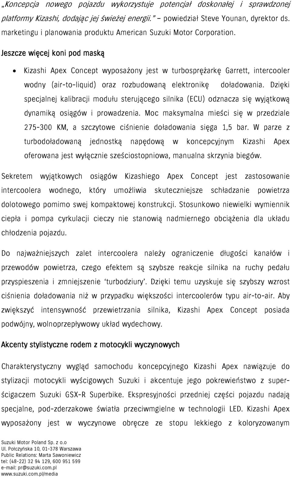Jeszcze więcej koni pod maską Kizashi Apex Concept wyposażony jest w turbosprężarkę Garrett, intercooler wodny (air-to-liquid) oraz rozbudowaną elektronikę doładowania.