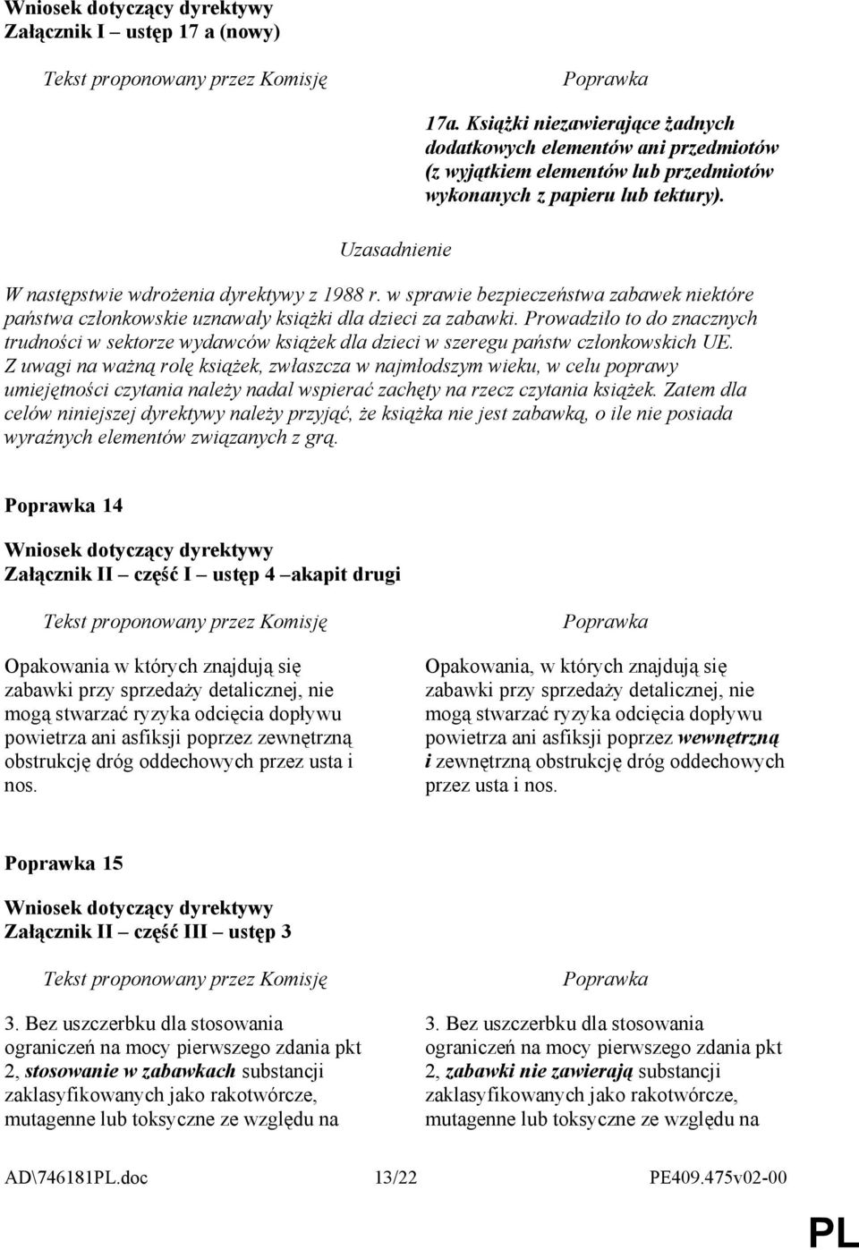 Prowadziło to do znacznych trudności w sektorze wydawców ksiąŝek dla dzieci w szeregu państw członkowskich UE.