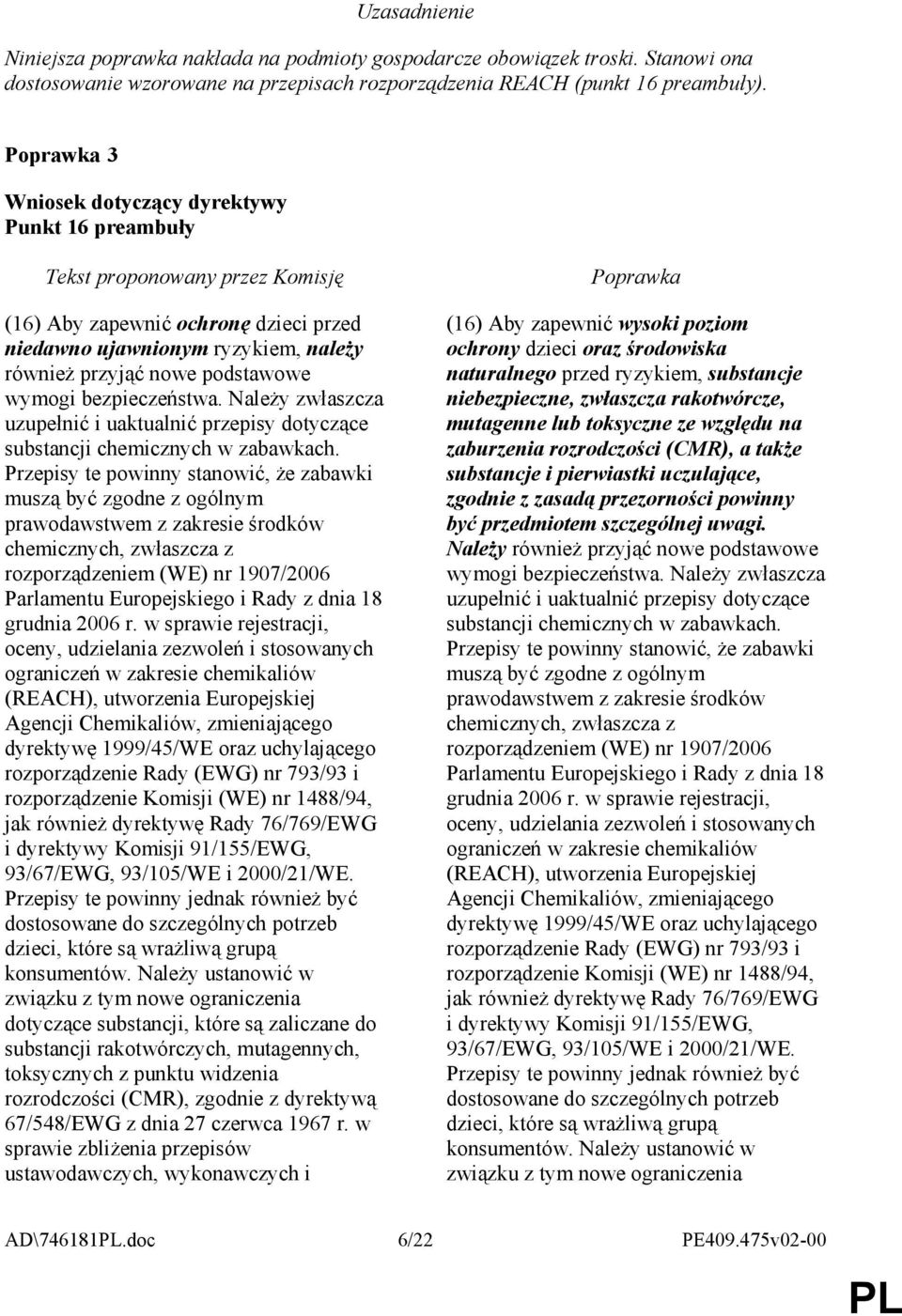 NaleŜy zwłaszcza uzupełnić i uaktualnić przepisy dotyczące substancji chemicznych w zabawkach.