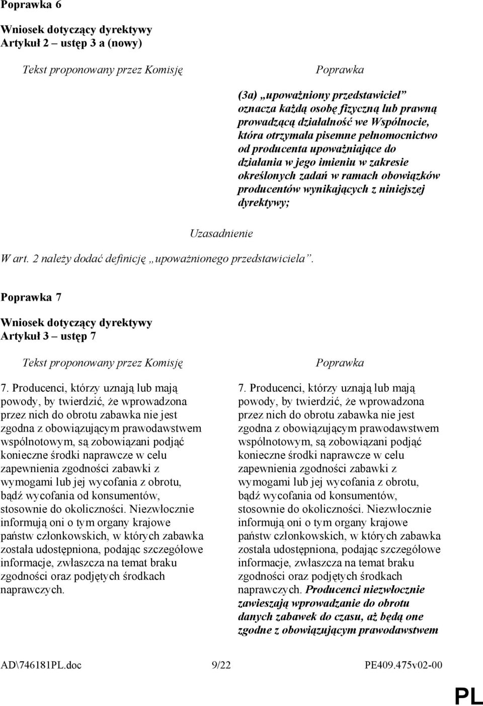 imieniu w zakresie określonych zadań w ramach obowiązków producentów wynikających z niniejszej dyrektywy; 7 Artykuł 3 ustęp 7 7.