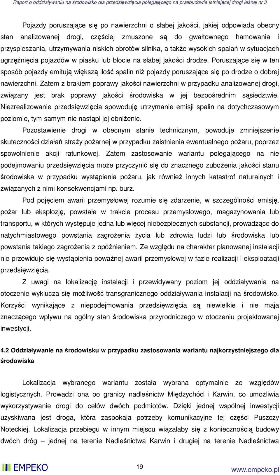 Poruszające się w ten sposób pojazdy emitują większą ilość spalin niż pojazdy poruszające się po drodze o dobrej nawierzchni.