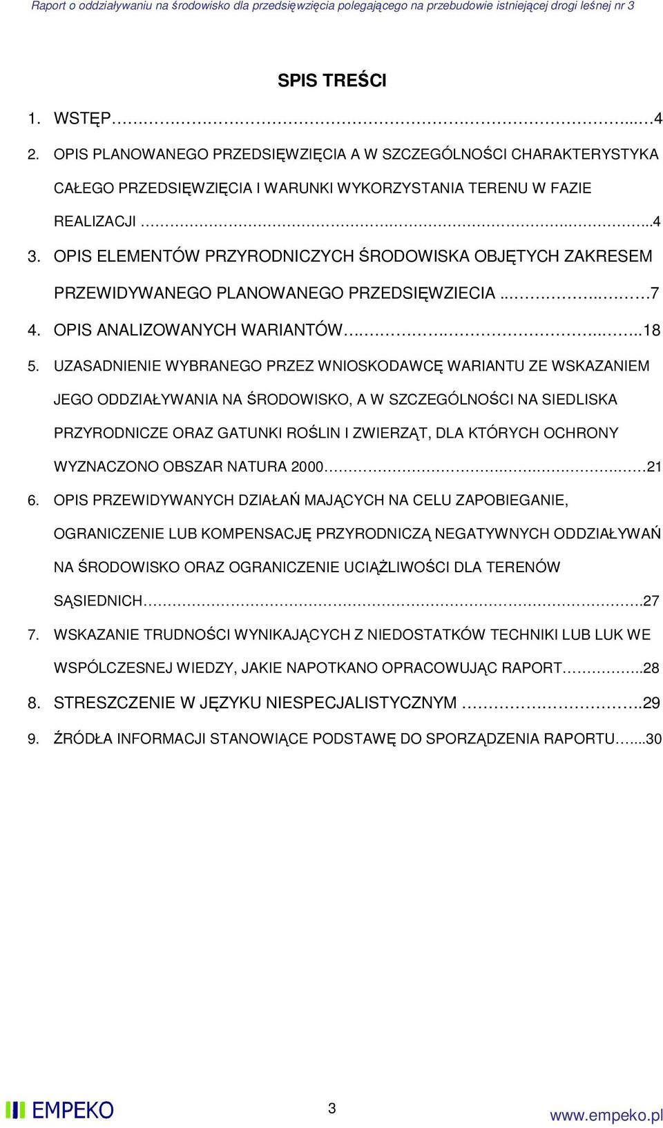 UZASADNIENIE WYBRANEGO PRZEZ WNIOSKODAWCĘ WARIANTU ZE WSKAZANIEM JEGO ODDZIAŁYWANIA NA ŚRODOWISKO, A W SZCZEGÓLNOŚCI NA SIEDLISKA PRZYRODNICZE ORAZ GATUNKI ROŚLIN I ZWIERZĄT, DLA KTÓRYCH OCHRONY