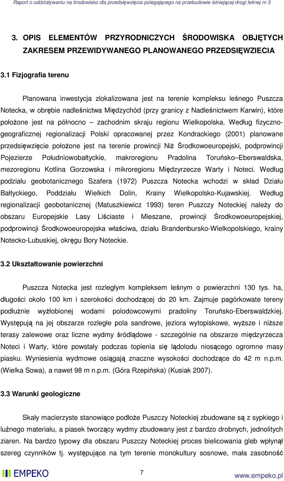 na północno zachodnim skraju regionu Wielkopolska.